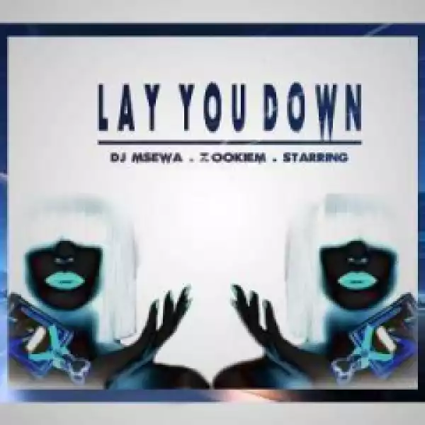 Dj Msewa, Zookiem X Starring - Lay You Down (original Mix)